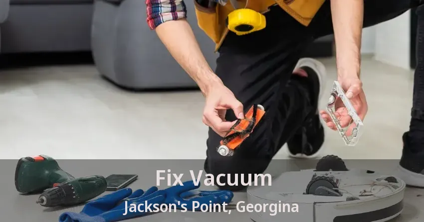 Fix Vacuum Jackson's Point, Georgina - ON