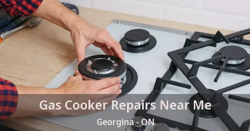 Gas Cooker Repairs Near Me Georgina - ON