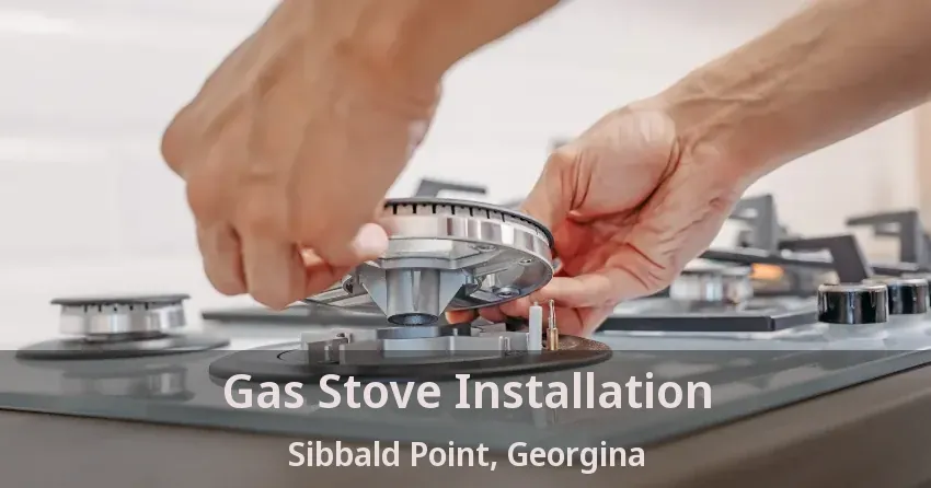 Gas Stove Installation Sibbald Point, Georgina - ON