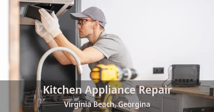 Kitchen Appliance Repair Virginia Beach, Georgina - ON