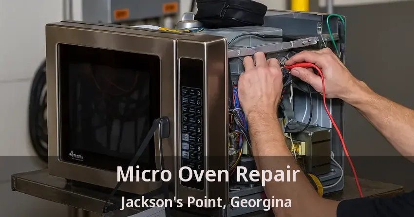 Micro Oven Repair Jackson's Point, Georgina - ON