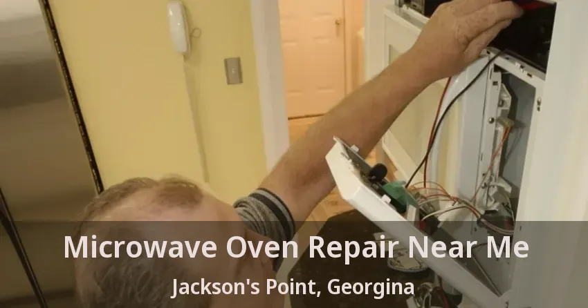 Microwave Oven Repair Near Me Jackson's Point, Georgina - ON