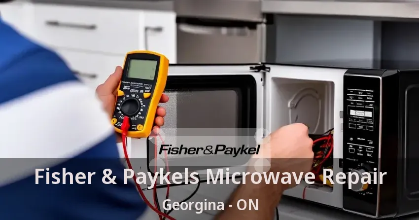 Fisher & Paykels Microwave Repair Georgina - ON