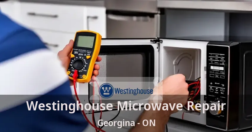 Westinghouse Microwave Repair Georgina - ON