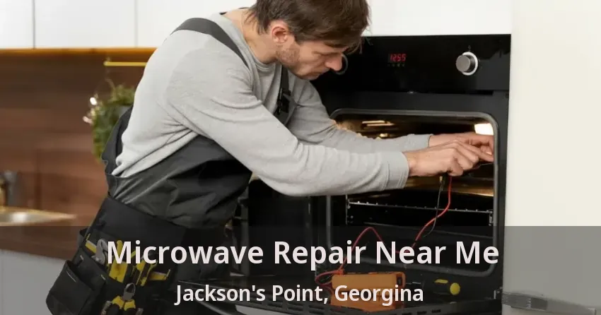 Microwave Repair Near Me Jackson's Point, Georgina - ON