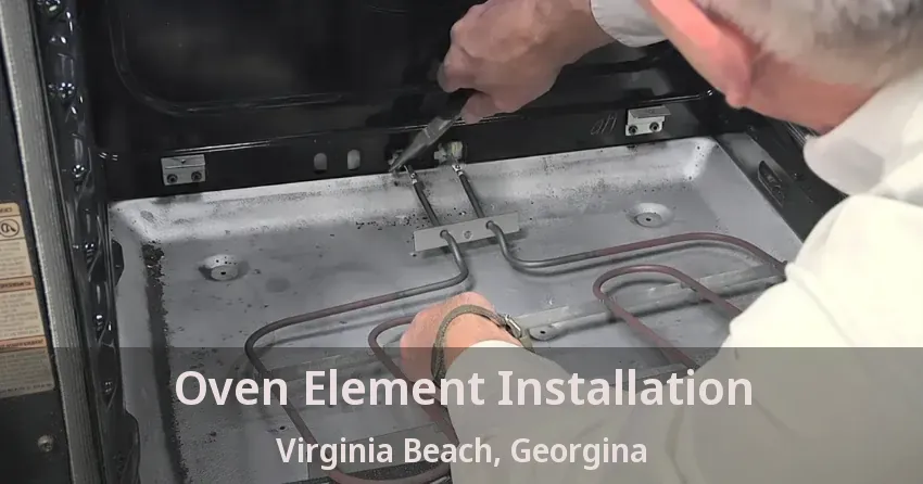 Oven Element Installation Virginia Beach, Georgina - ON