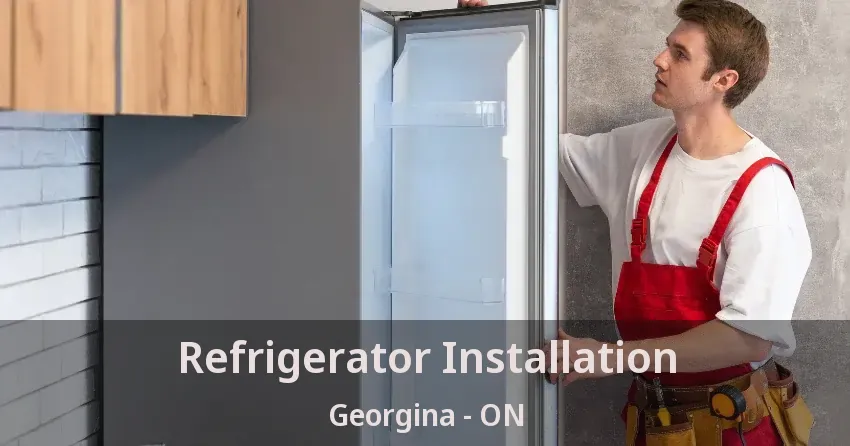 Refrigerator Installation Georgina - ON