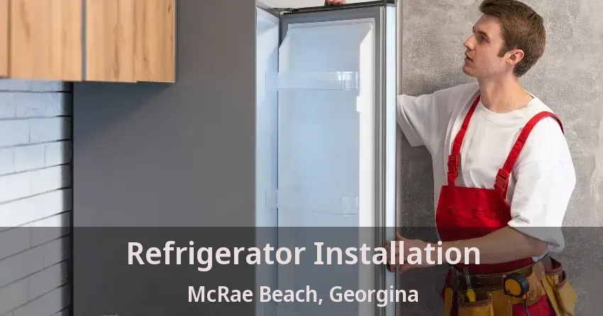 Refrigerator Installation McRae Beach, Georgina - ON