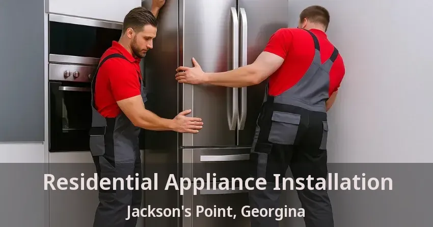 Residential Appliance Installation Jackson's Point, Georgina - ON