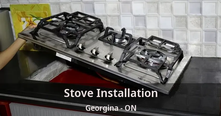 Stove Installation Georgina - ON
