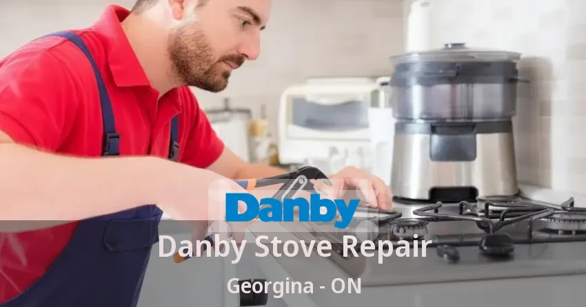 Danby Stove Repair Georgina - ON