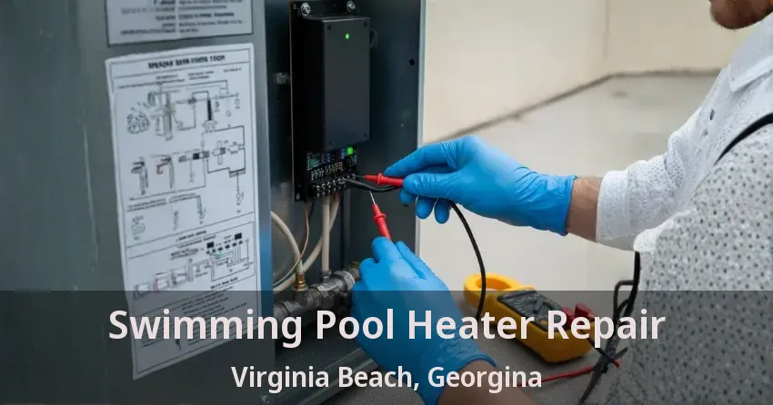 Swimming Pool Heater Repair Virginia Beach, Georgina - ON
